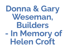 Donna & Gary Weseman, Builders, In Memory of Helen Croft